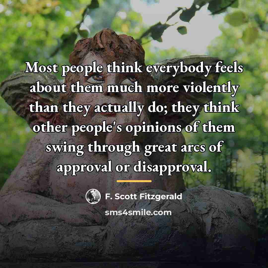“Most people think everybody feels about them much more violently…” quote by F. Scott Fitzgerald
