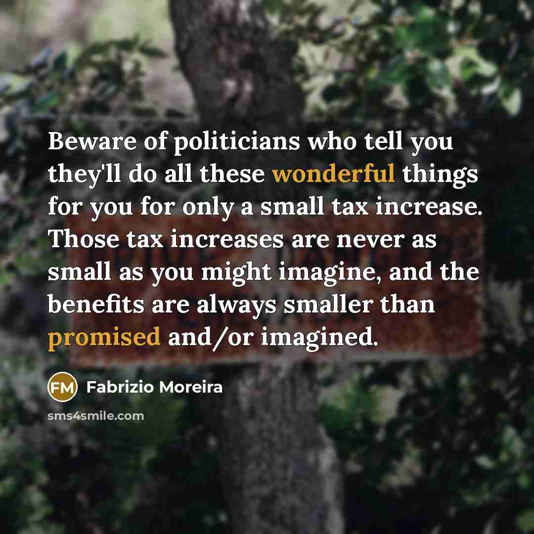 “Beware of politicians who tell you they'll do all these…” quote by Fabrizio Moreira