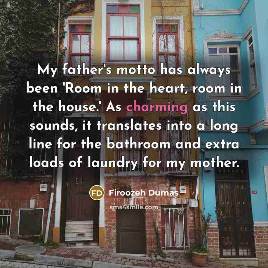 “My father's motto has always been 'Room in the heart,…” quote by Firoozeh Dumas