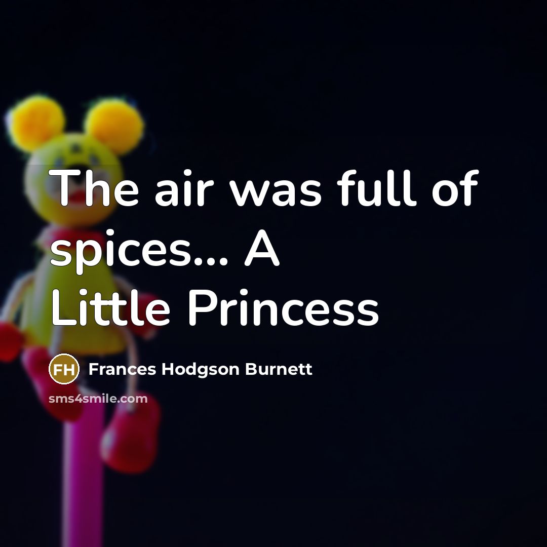 “The air was full of spices... A Little Princess…” quote by Frances Hodgson Burnett