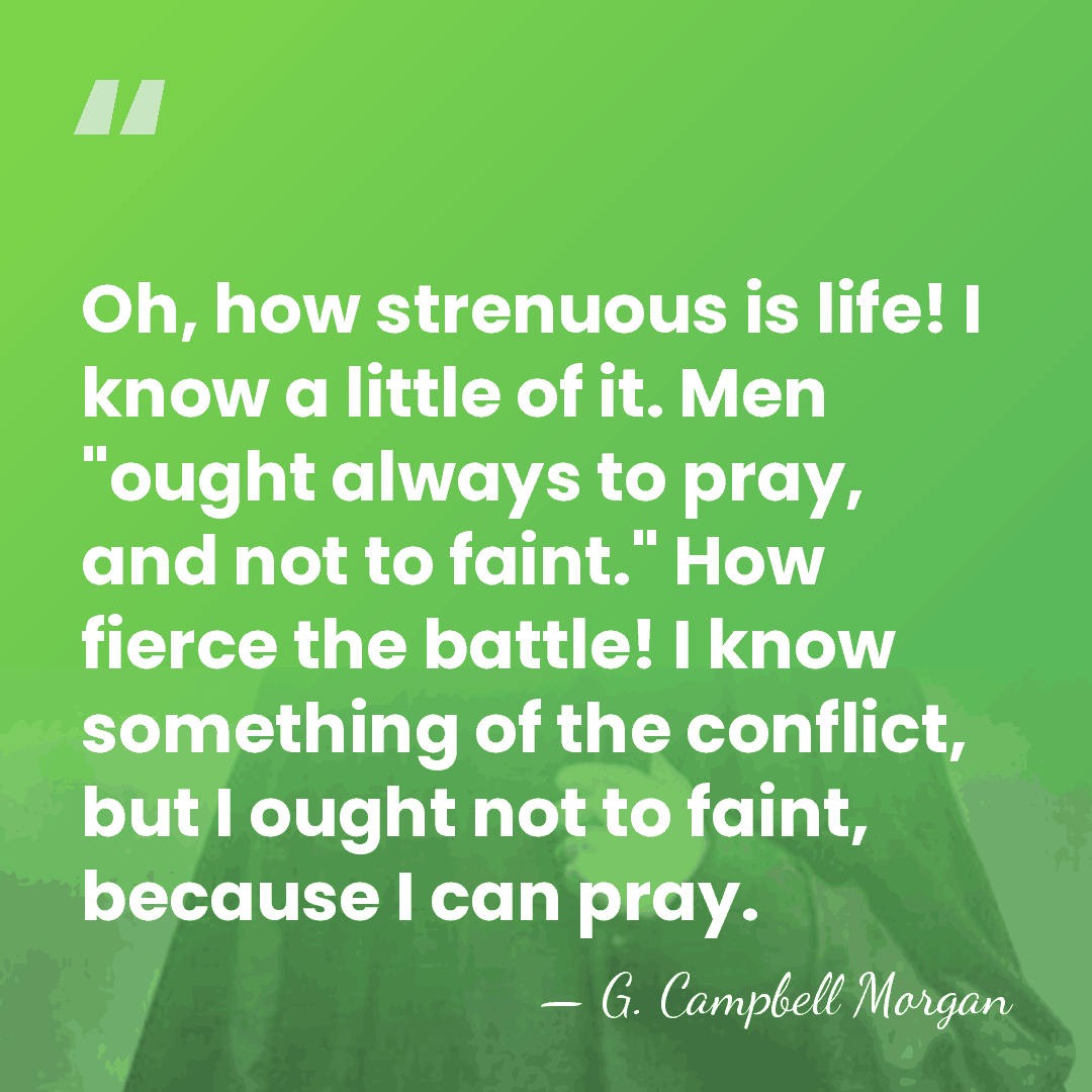 Oh, how strenuous is life! I know a little of it. Men&hellip; - G. Campbell Morgan