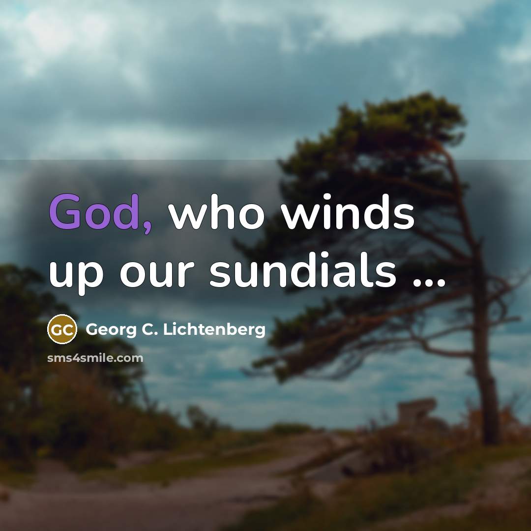 “God, who winds up our sundials ...…” quote by Georg C. Lichtenberg