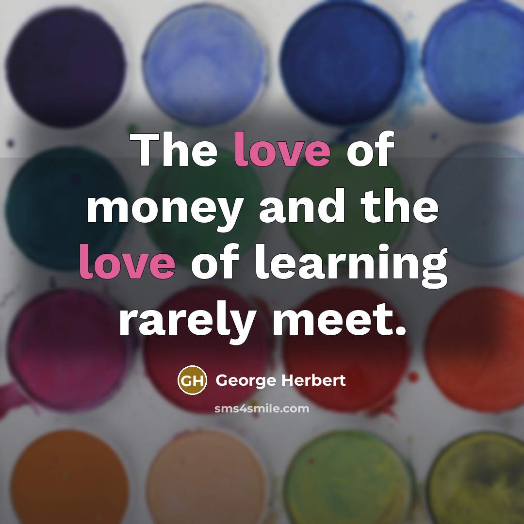 “The love of money and the love of learning rarely…” quote by George Herbert