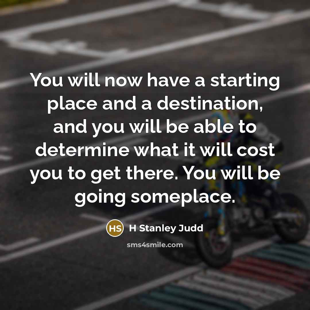 “You will now have a starting place and a destination,…” quote by H Stanley Judd