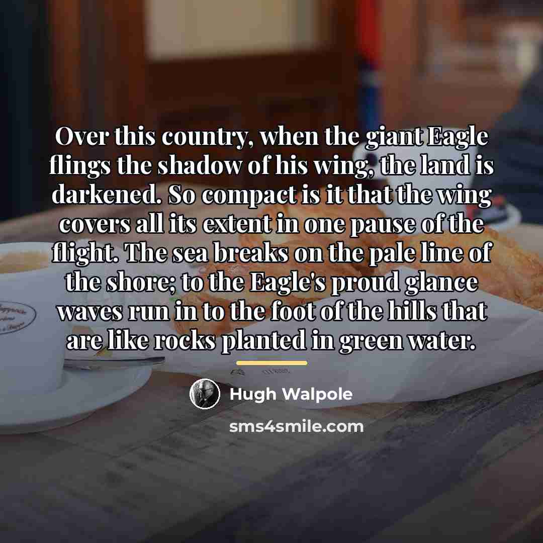 “Over this country, when the giant Eagle flings the shadow…” quote by Hugh Walpole