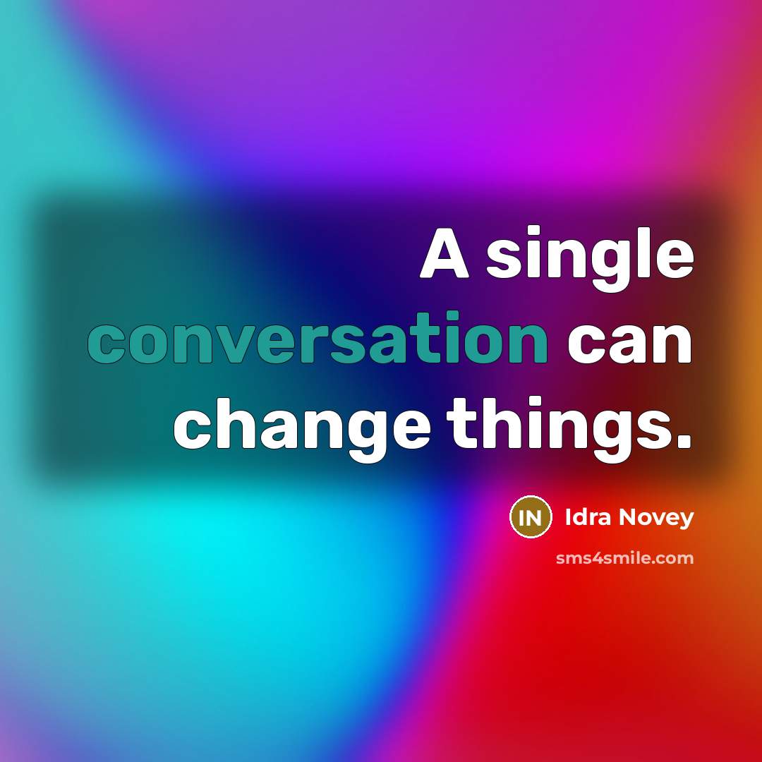 “A single conversation can change things.” quote by Idra Novey