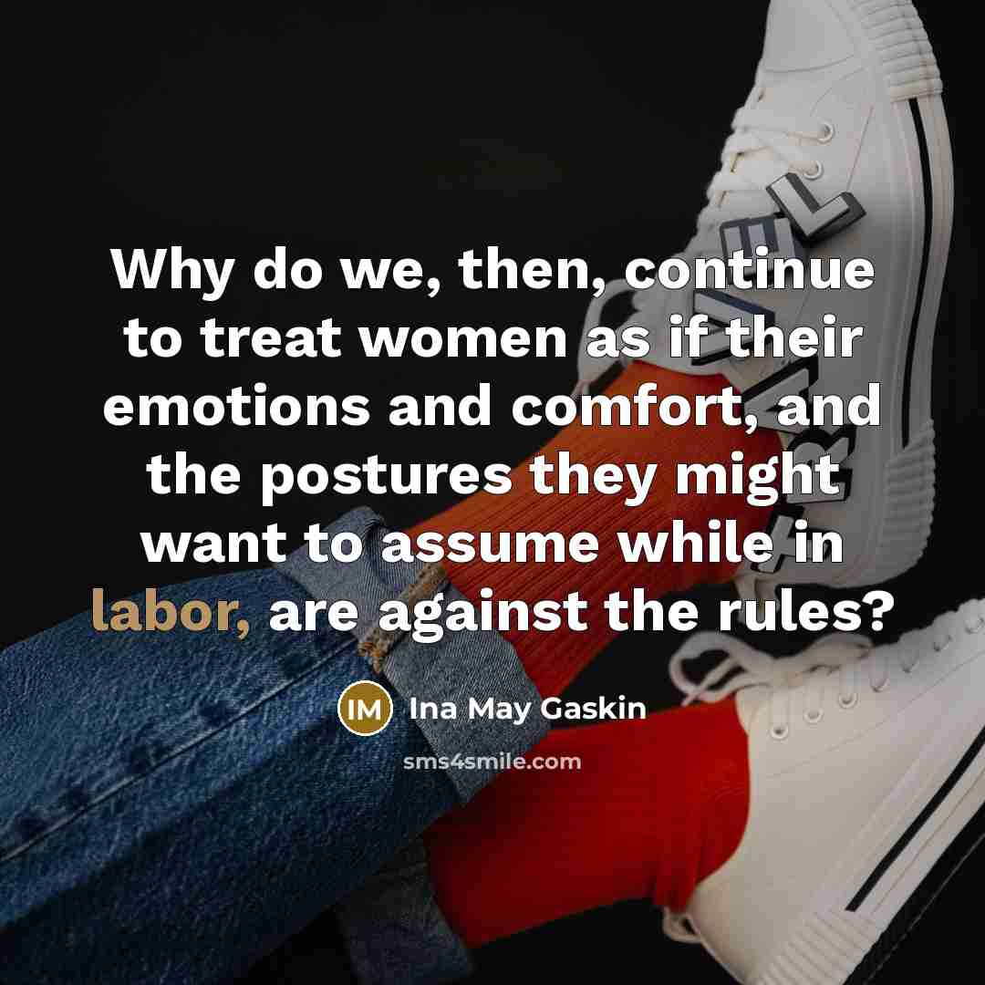 “Why do we, then, continue to treat women as if…” quote by Ina May Gaskin