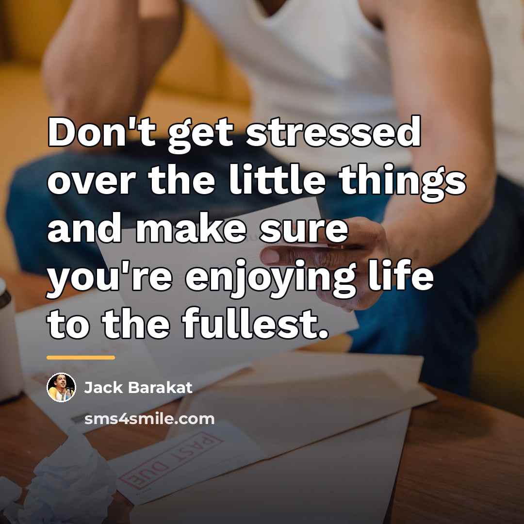 “Don't get stressed over the little things and make sure…” quote by Jack Barakat