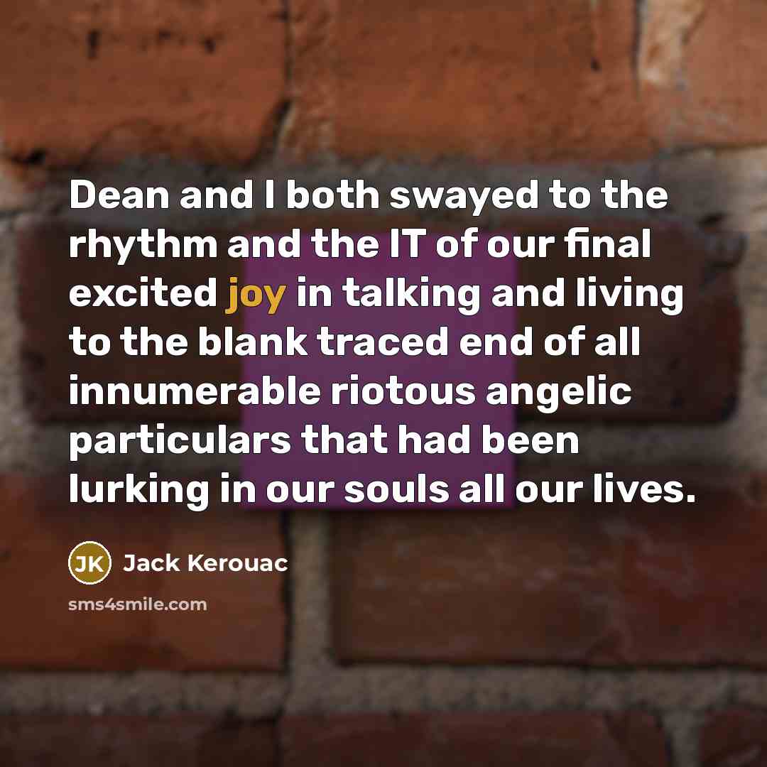 “Dean and I both swayed to the rhythm and the…” quote by Jack Kerouac