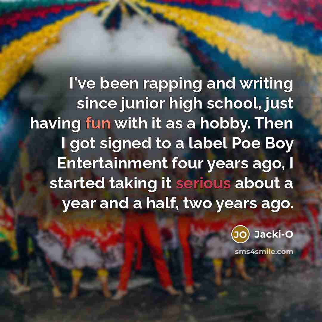 “I've been rapping and writing since junior high school, just…” quote by Jacki-O