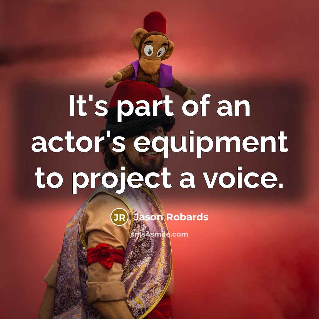 “It's part of an actor's equipment to project a voice.…” quote by Jason Robards
