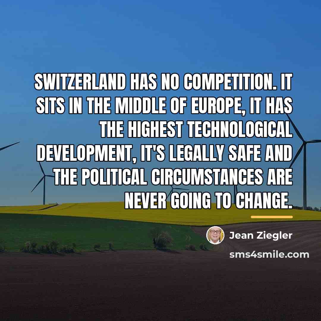 “Switzerland has no competition. It sits in the middle of…” quote by Jean Ziegler