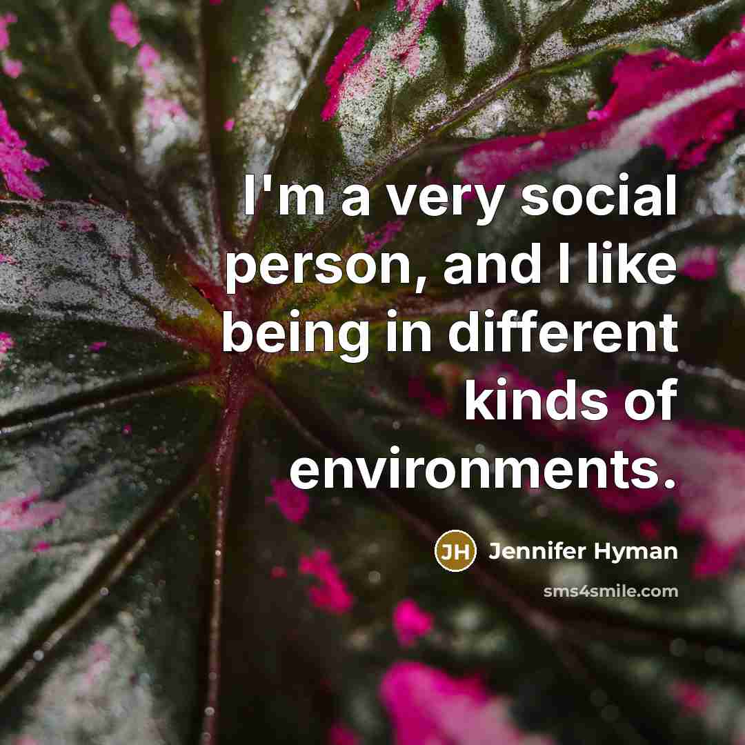 “I'm a very social person, and I like being in…” quote by Jennifer Hyman