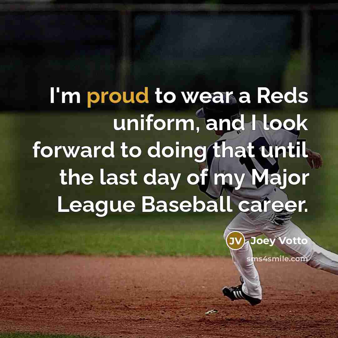 “I'm proud to wear a Reds uniform, and I look…” quote by Joey Votto