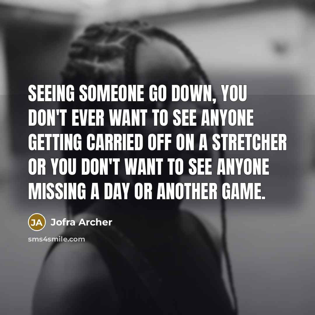 “Seeing someone go down, you don't ever want to see…” quote by Jofra Archer