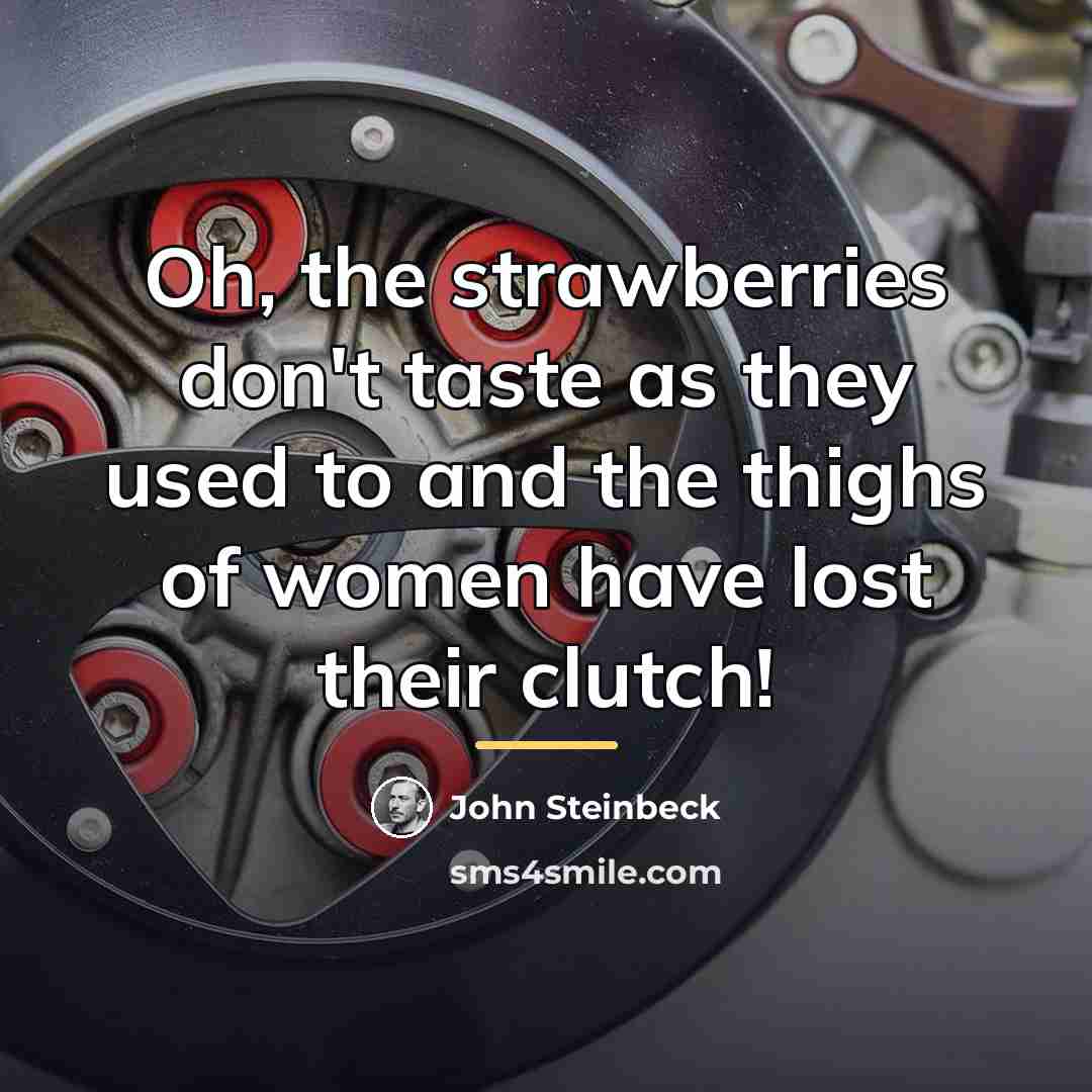 “Oh, the strawberries don't taste as they used to and…” quote by John Steinbeck