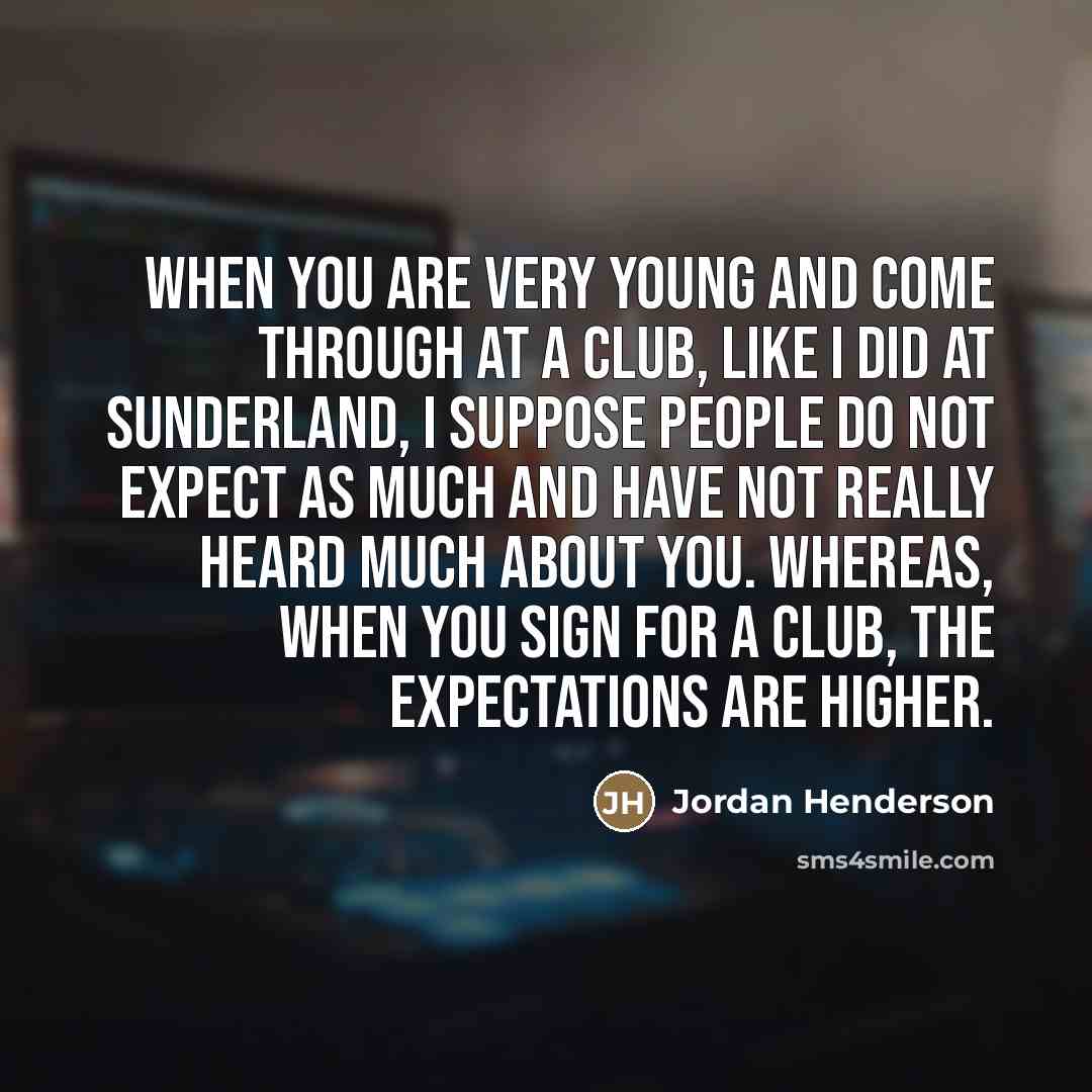 “When you are very young and come through at a…” quote by Jordan Henderson