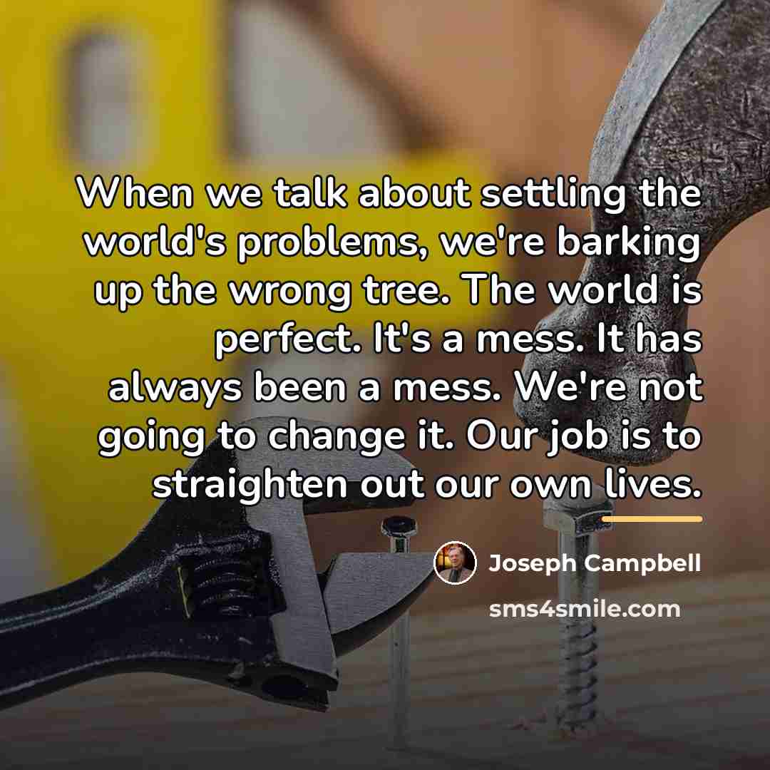 “When we talk about settling the world's problems, we're barking…” quote by Joseph Campbell
