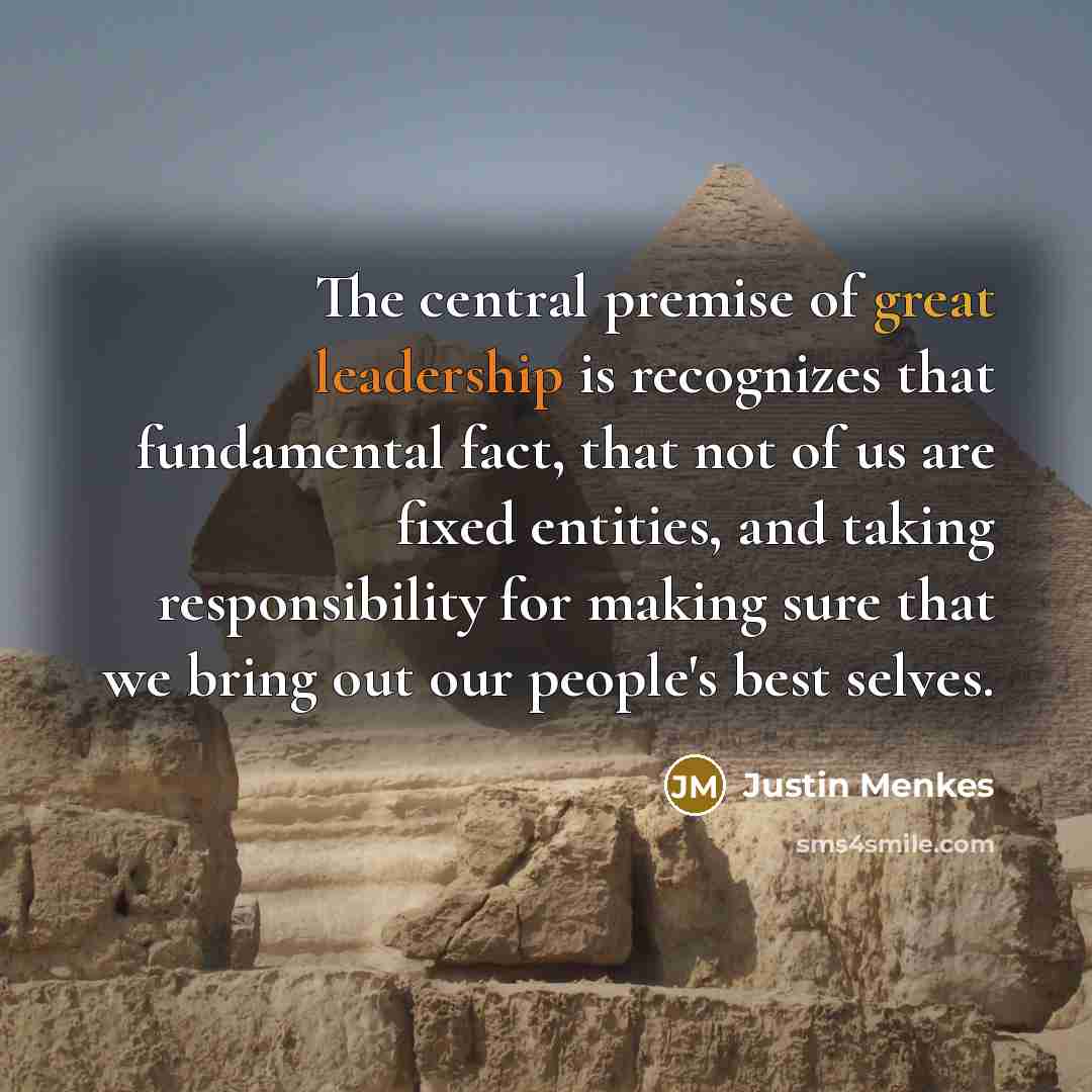 “The central premise of great leadership is recognizes that fundamental…” quote by Justin Menkes