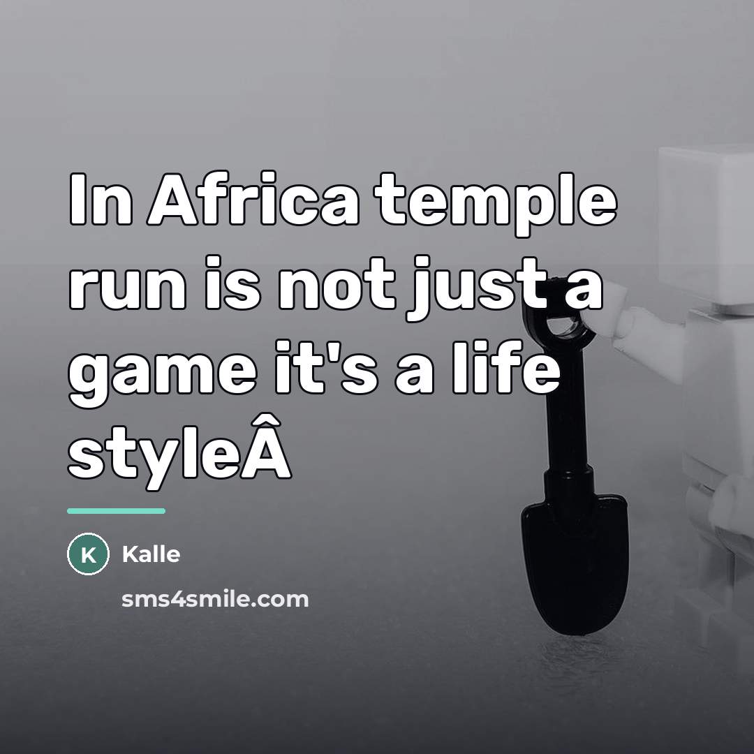 “In Africa temple run is not just a game it's…” quote by Kalle