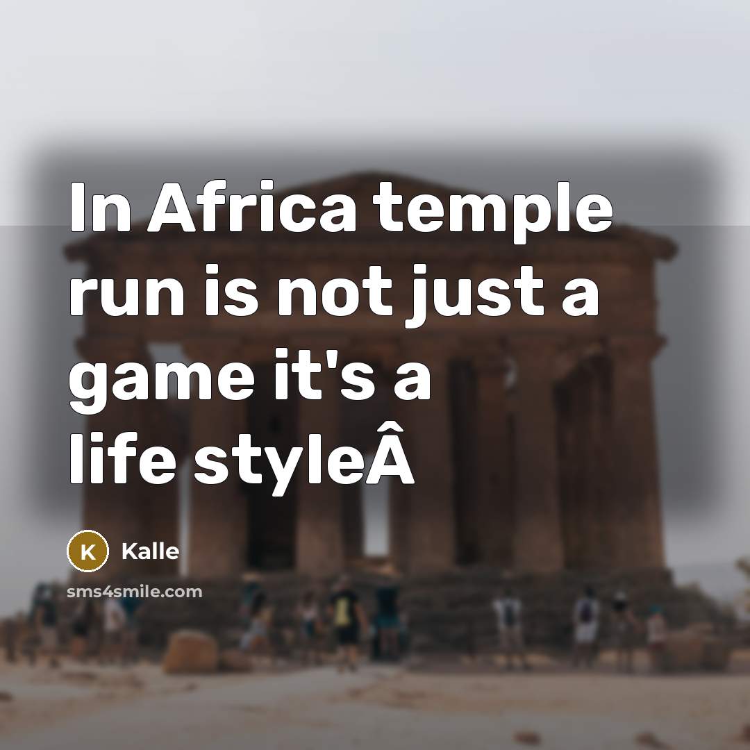 “In Africa temple run is not just a game it's a life styleÂ” quote by Kalle