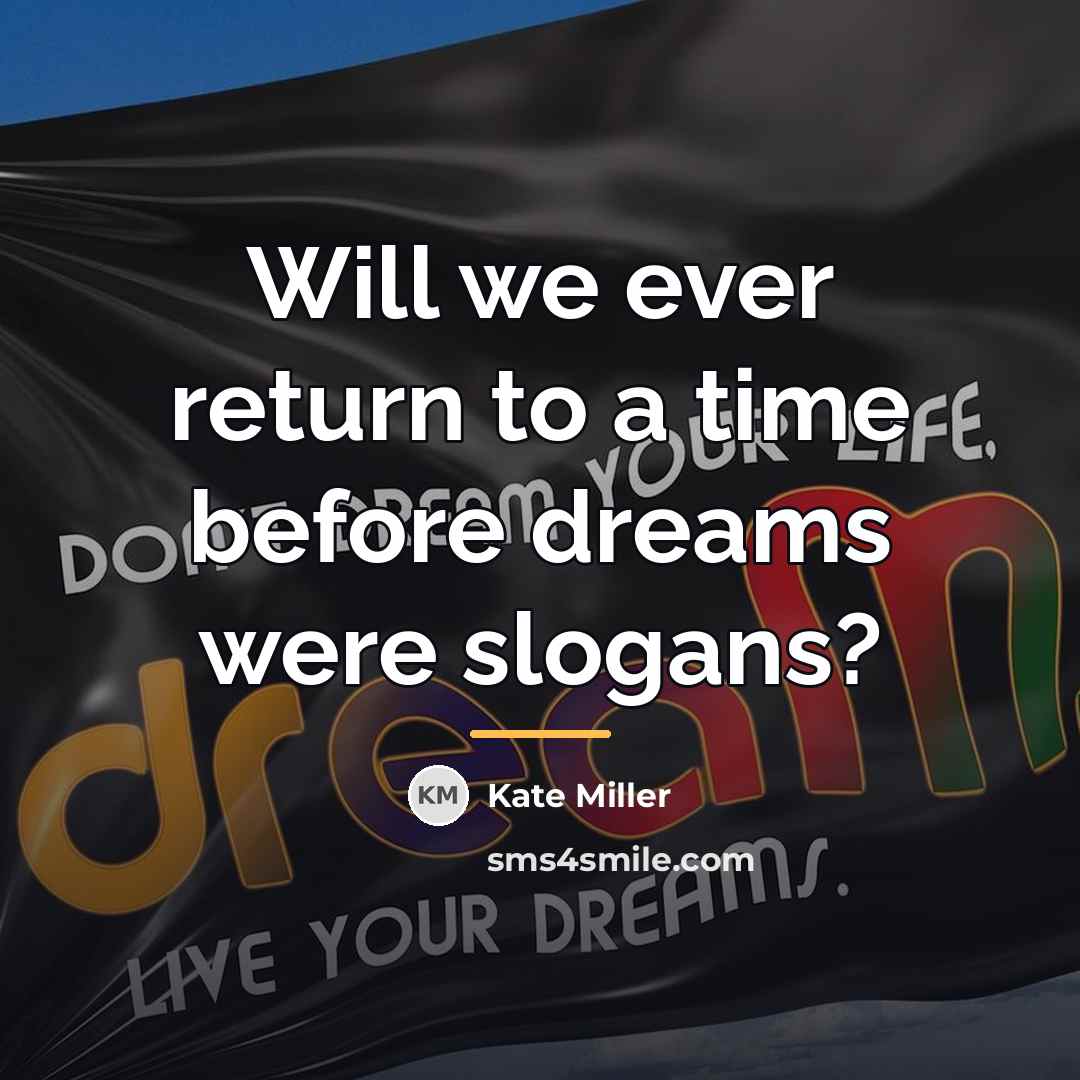 “Will we ever return to a time before dreams were…” quote by Kate Miller