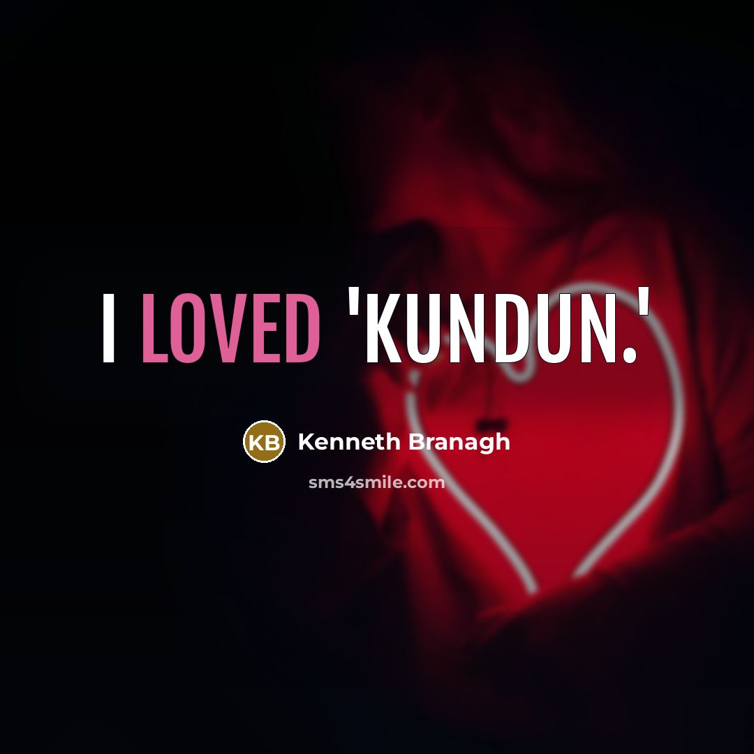 “I loved 'Kundun.'…” quote by Kenneth Branagh