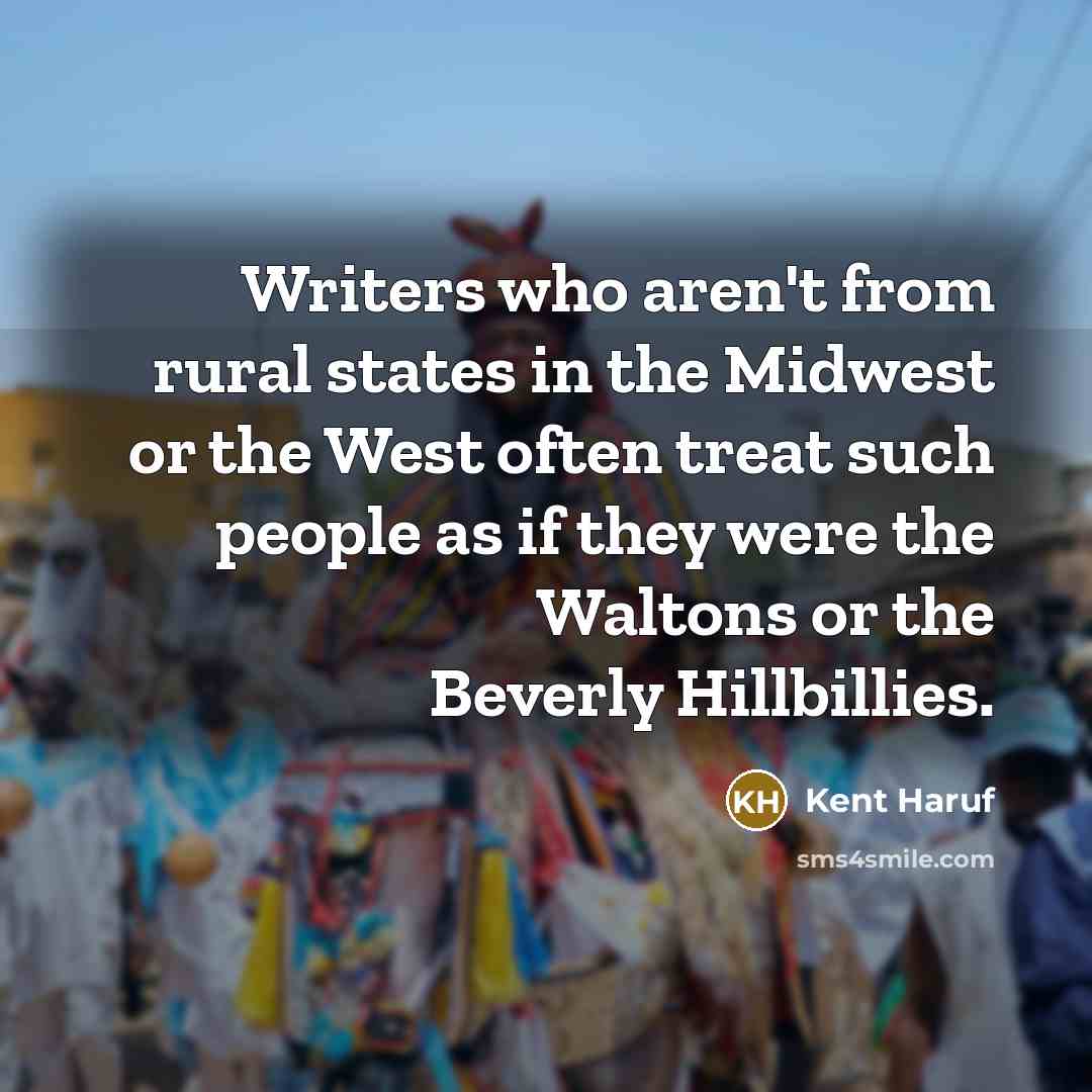 “Writers who aren't from rural states in the Midwest or…” quote by Kent Haruf