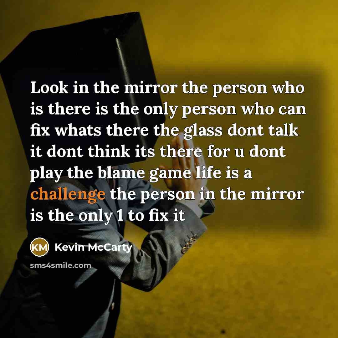 “Look in the mirror the person who is there is…” quote by Kevin McCarty