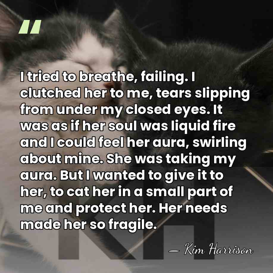 I tried to breathe, failing. I clutched her to me, tears slipping&hellip; - Kim Harrison