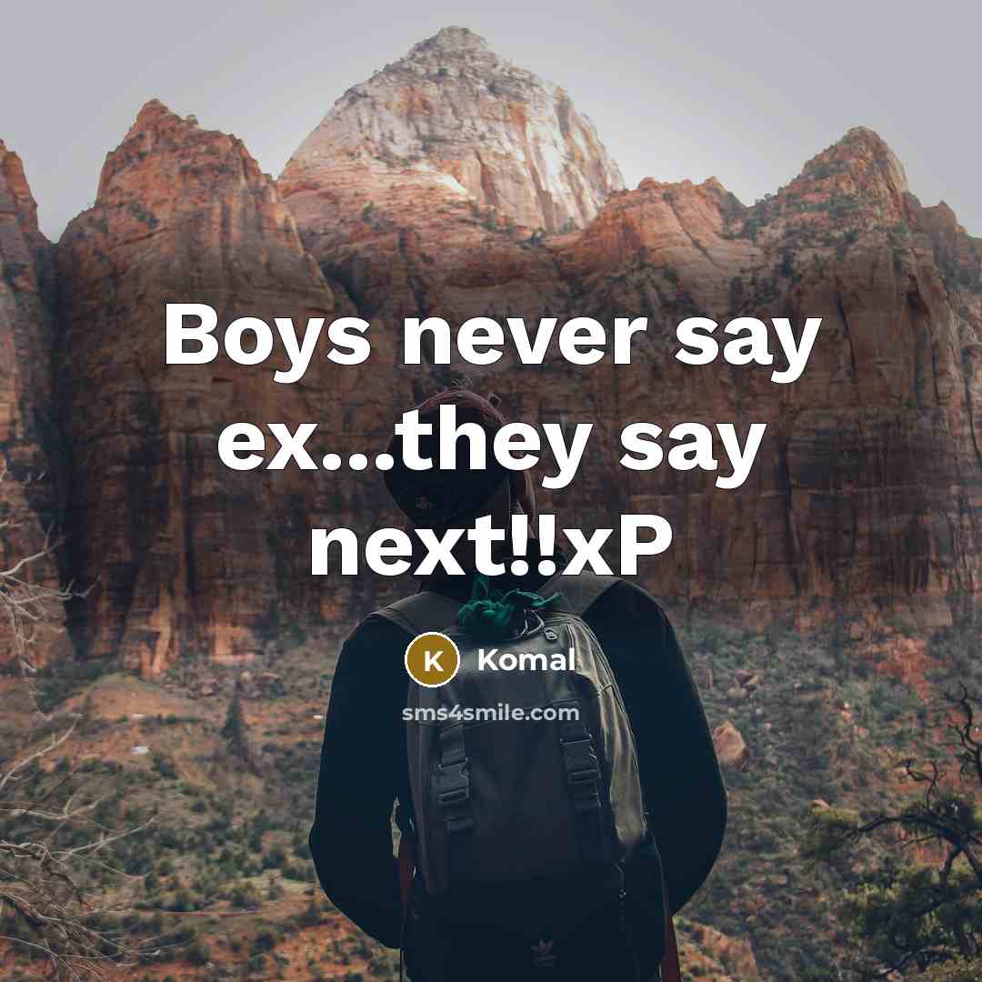 “Boys never say ex...they say next!!xP” quote by Komal