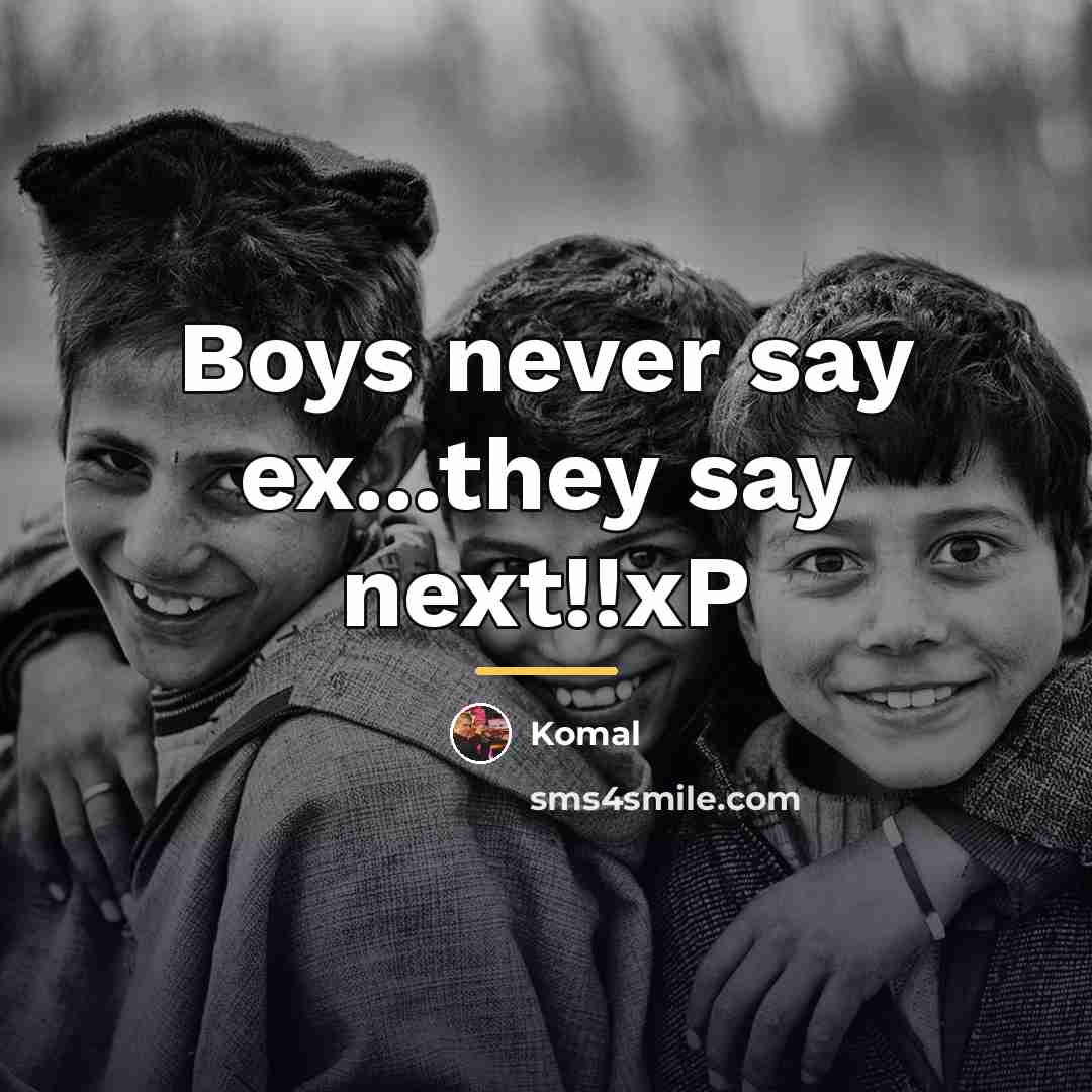 “Boys never say ex...they say next!!xP…” quote by Komal