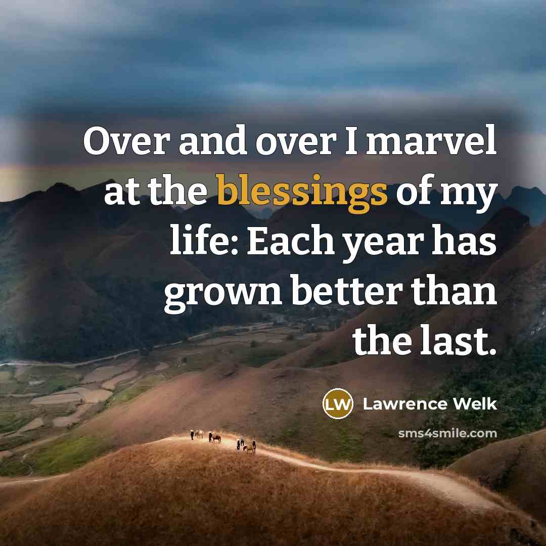 “Over and over I marvel at the blessings of my…” quote by Lawrence Welk