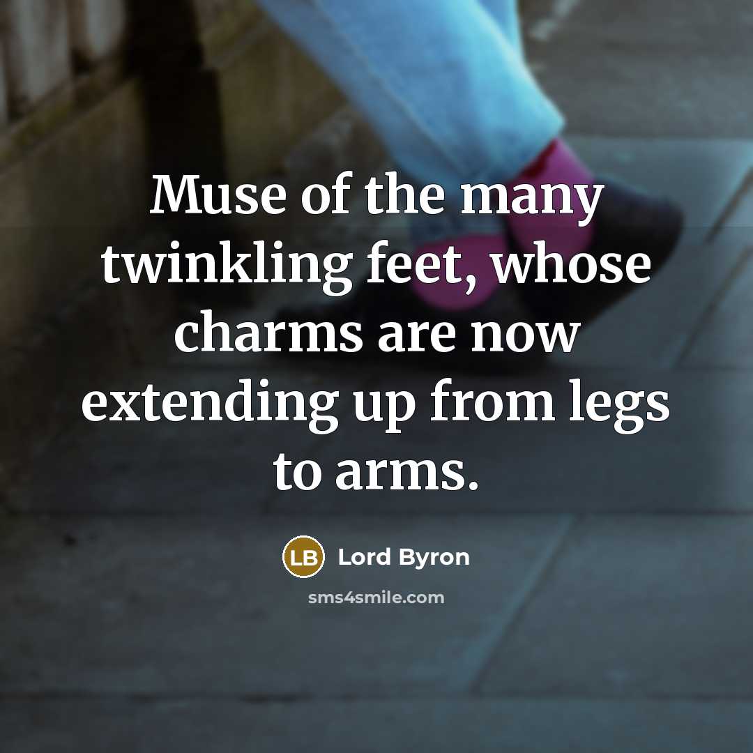 “Muse of the many twinkling feet, whose charms are now…” quote by Lord Byron