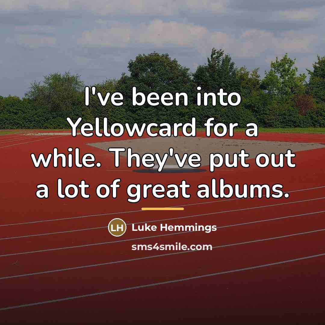 “I've been into Yellowcard for a while. They've put out…” quote by Luke Hemmings