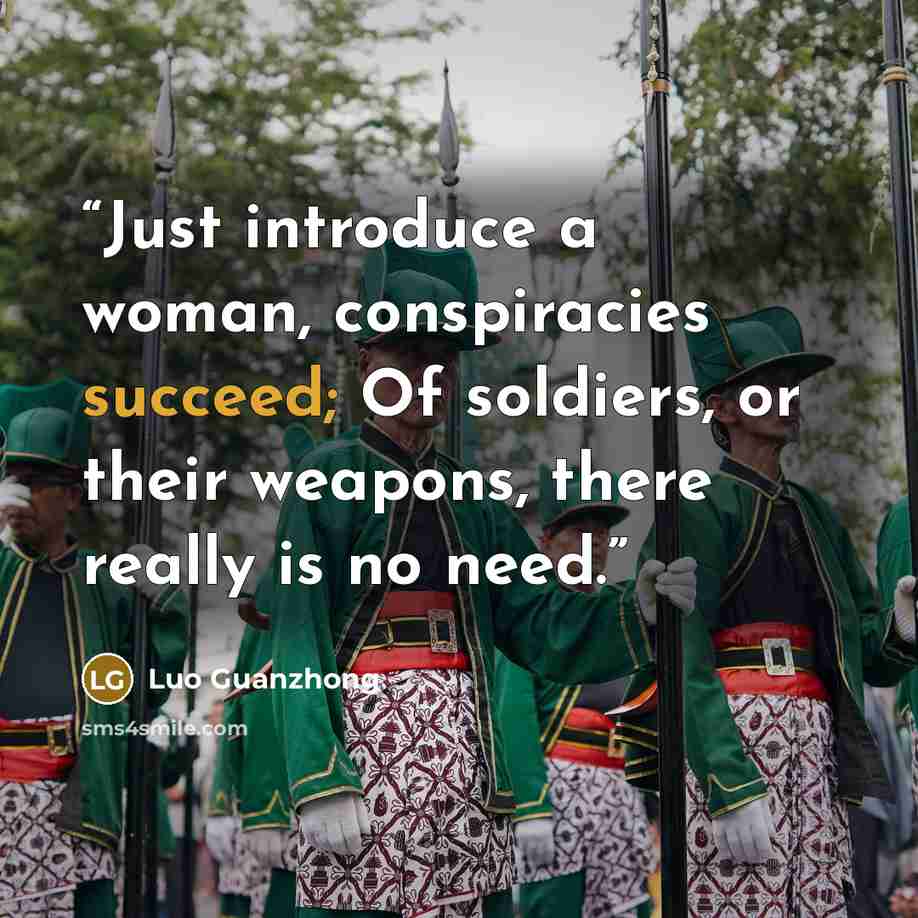 “Just introduce a woman, conspiracies succeed; Of soldiers, or their weapons, there really is no need.” quote by Luo Guanzhong