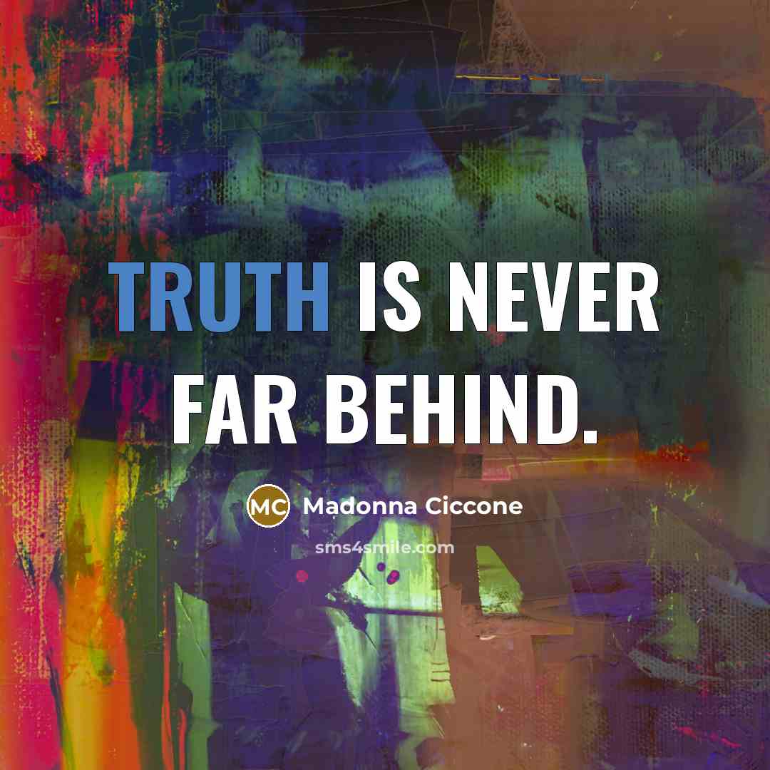 “Truth is never far behind.…” quote by Madonna Ciccone