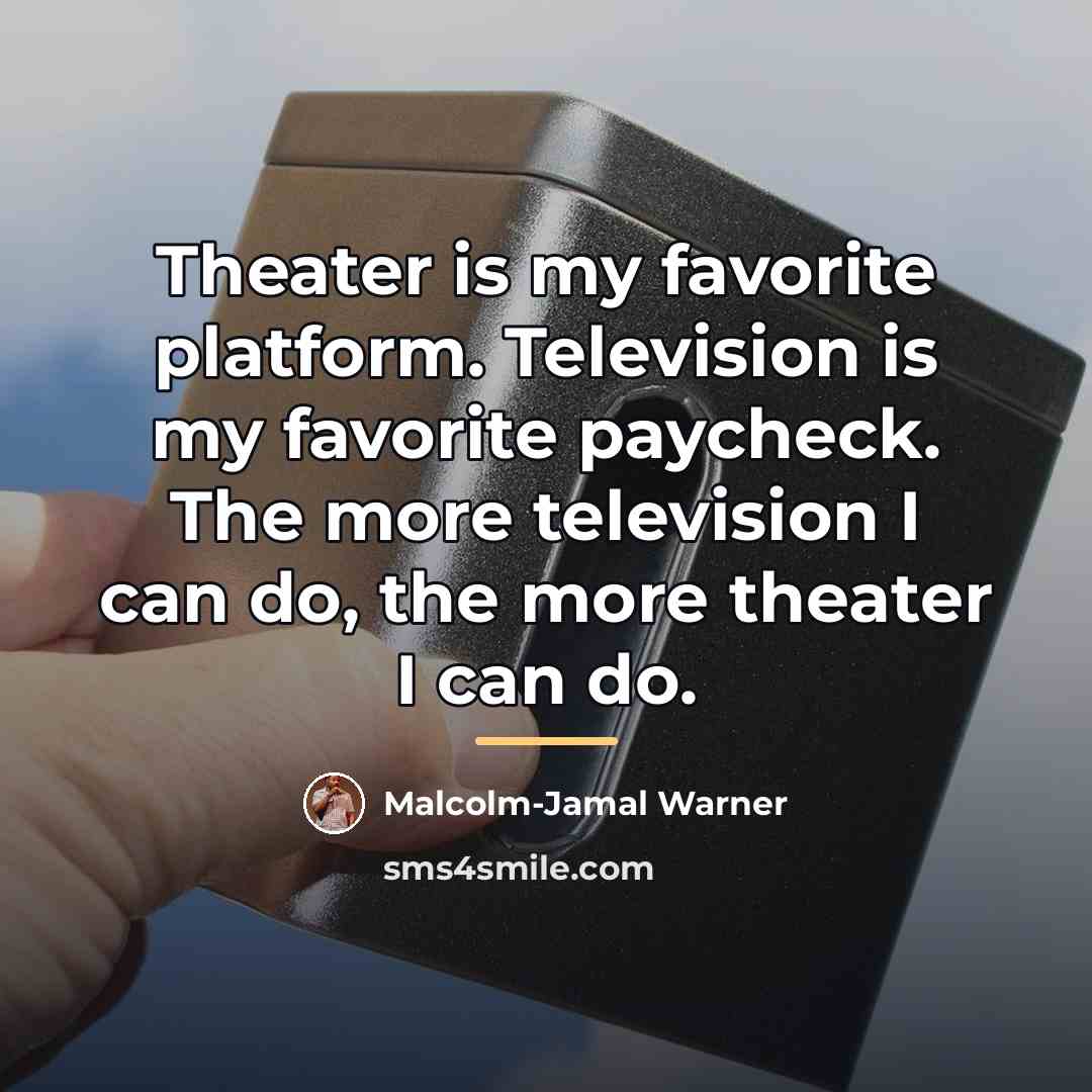“Theater is my favorite platform. Television is my favorite paycheck.…” quote by Malcolm-Jamal Warner