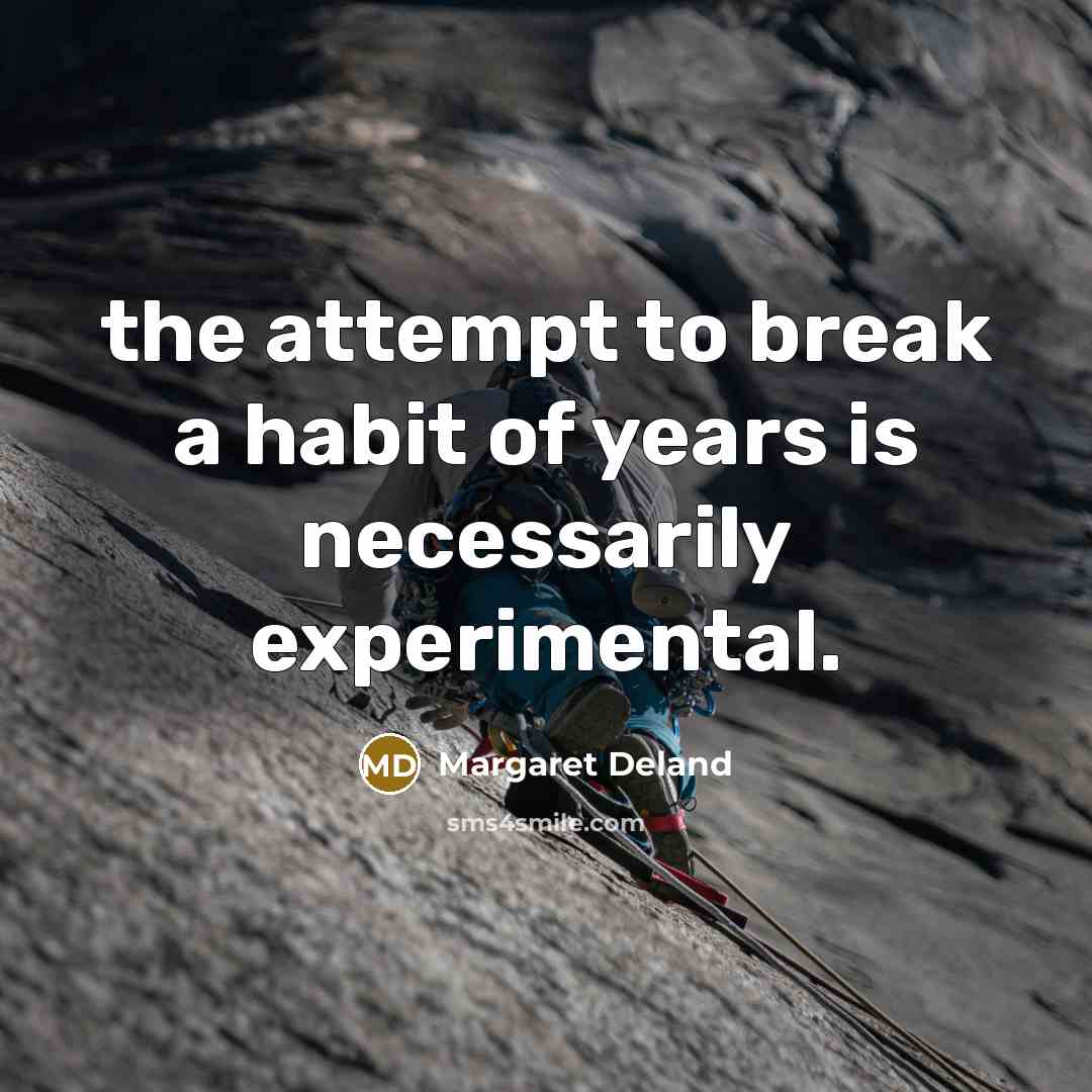 “the attempt to break a habit of years is necessarily…” quote by Margaret Deland