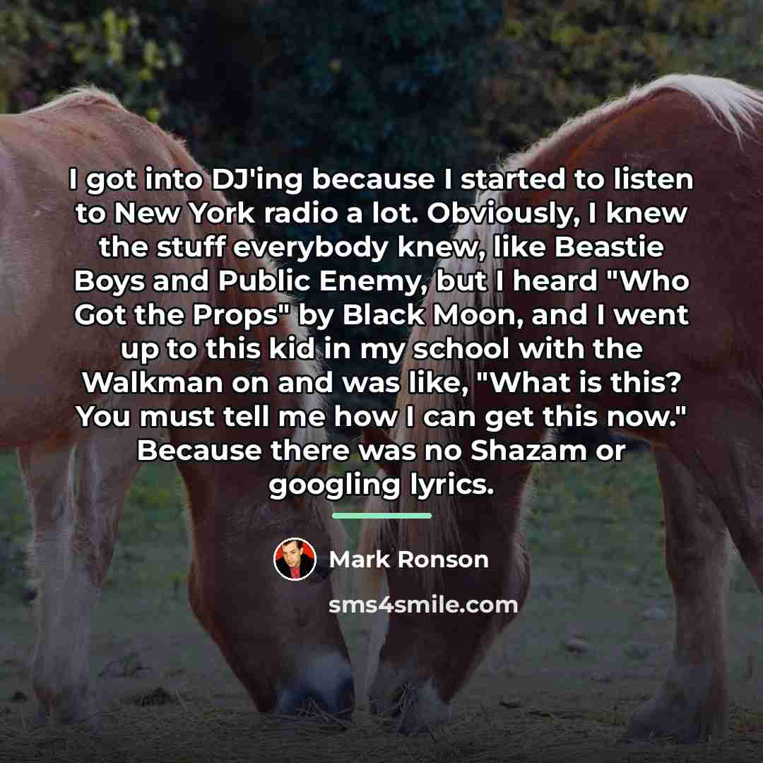 “I got into DJ'ing because I started to listen to…” quote by Mark Ronson