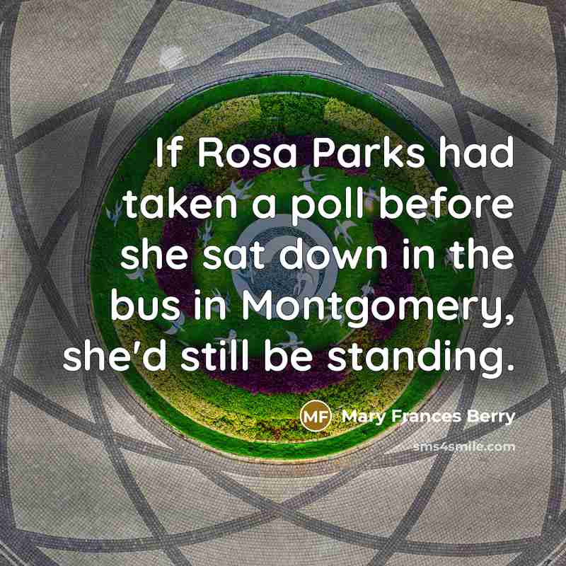 “If Rosa Parks had taken a poll before she sat…” quote by Mary Frances Berry