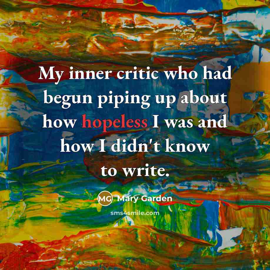 “My inner critic who had begun piping up about how…” quote by Mary Garden