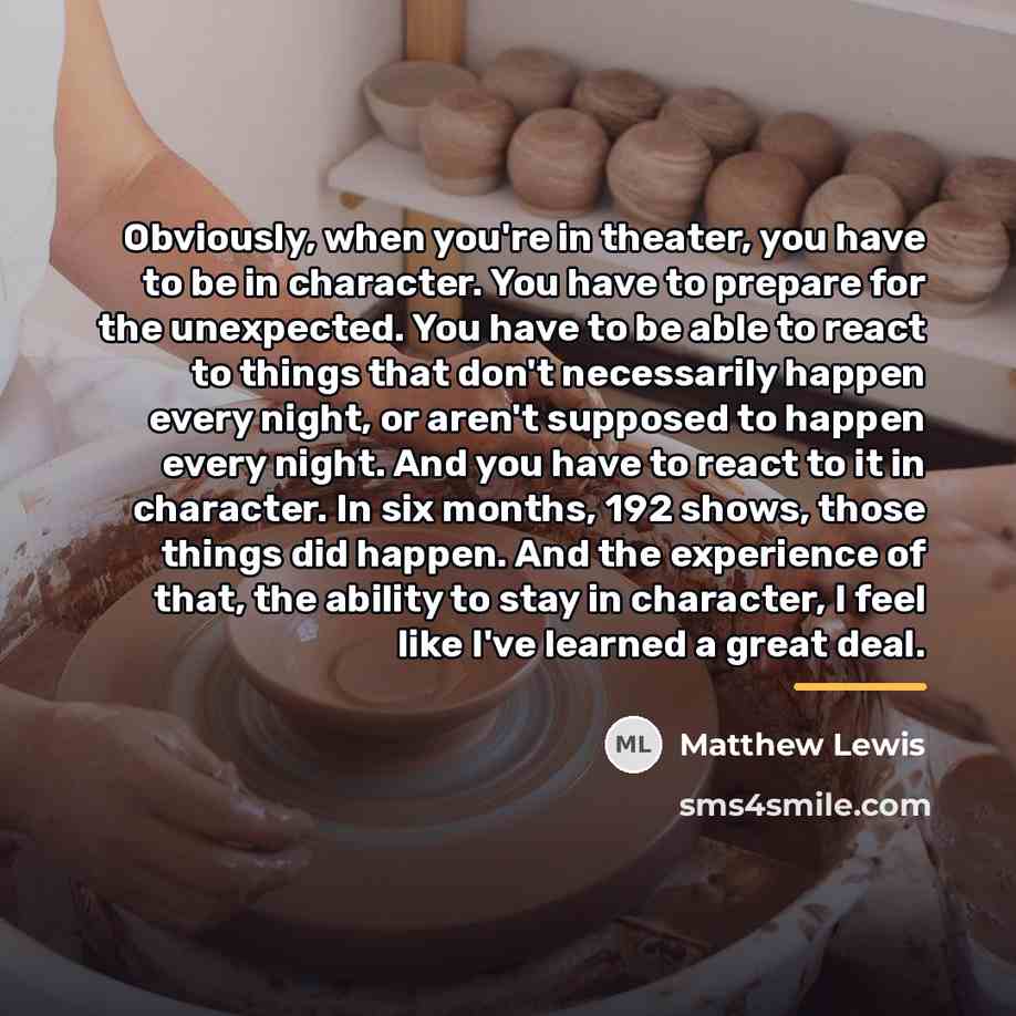 “Obviously, when you're in theater, you have to be in…” quote by Matthew Lewis