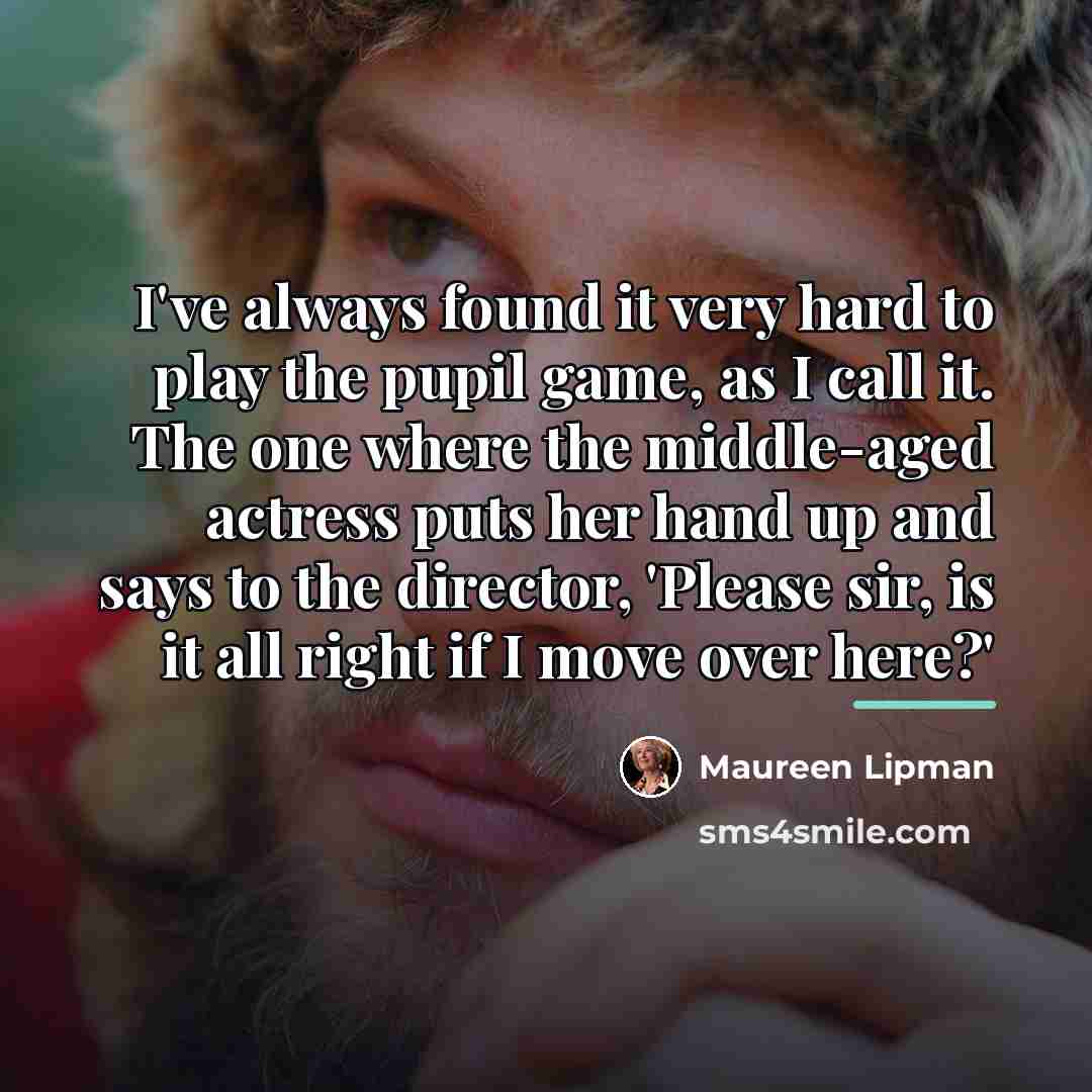 “I've always found it very hard to play the pupil…” quote by Maureen Lipman