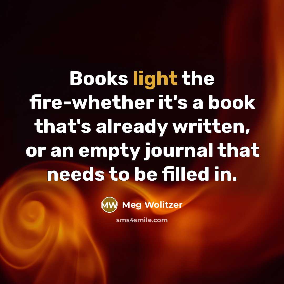 “Books light the fire-whether it's a book that's already written,…” quote by Meg Wolitzer