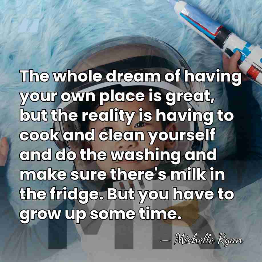 The whole dream of having your own place is great, but the&hellip; - Michelle Ryan