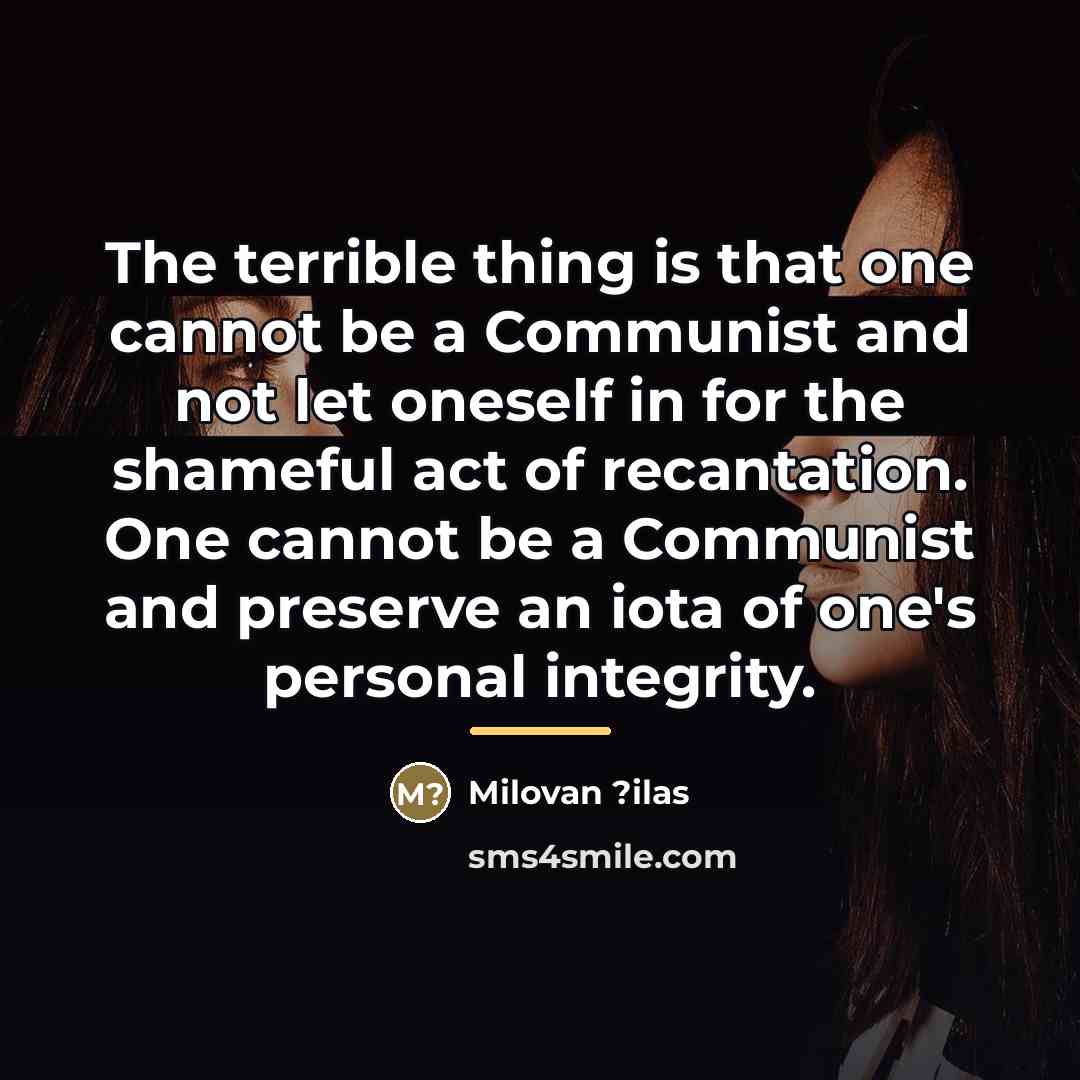 “The terrible thing is that one cannot be a Communist…” quote by Milovan ?ilas