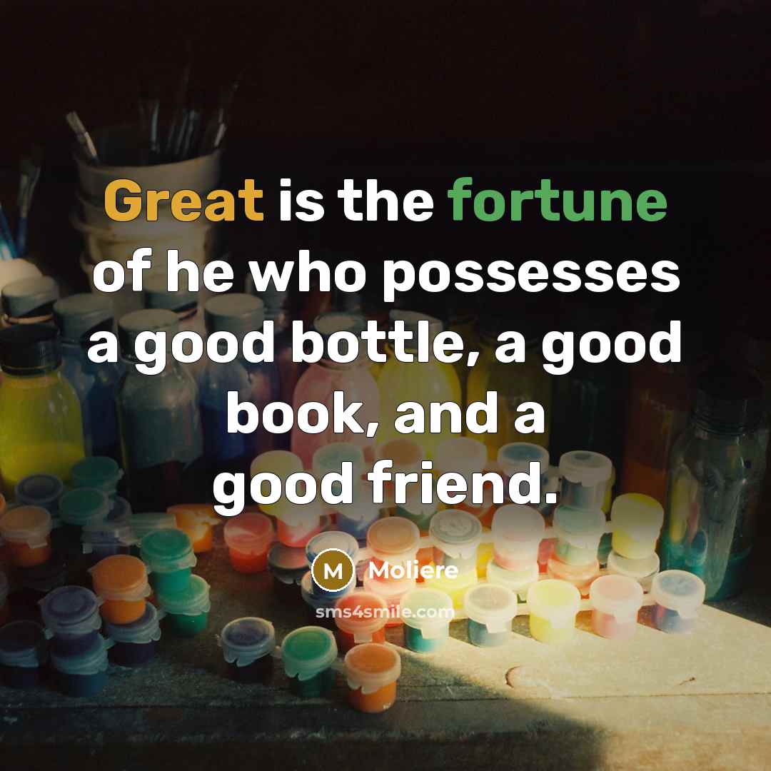 “Great is the fortune of he who possesses a good…” quote by Moliere