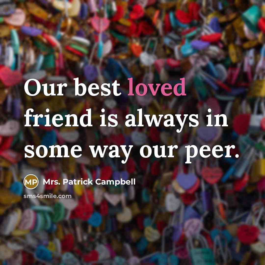 “Our best loved friend is always in some way our…” quote by Mrs. Patrick Campbell