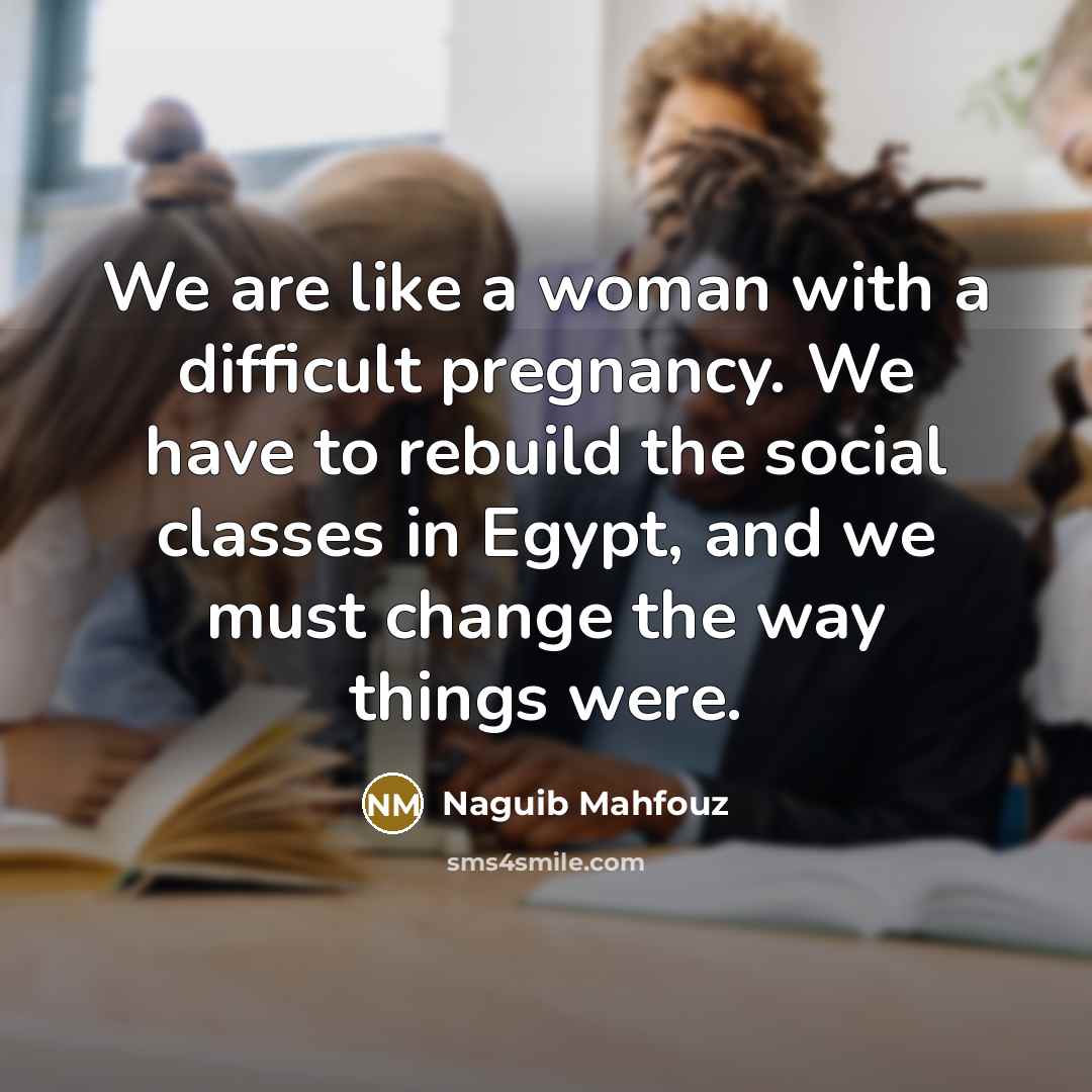 “We are like a woman with a difficult pregnancy. We…” quote by Naguib Mahfouz